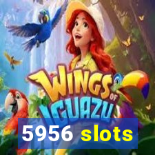 5956 slots